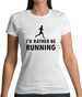 I'd Rather Be Running Womens T-Shirt