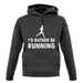 I'd Rather Be Running unisex hoodie