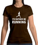 I'd Rather Be Running Womens T-Shirt