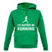 I'd Rather Be Running unisex hoodie