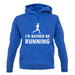 I'd Rather Be Running unisex hoodie