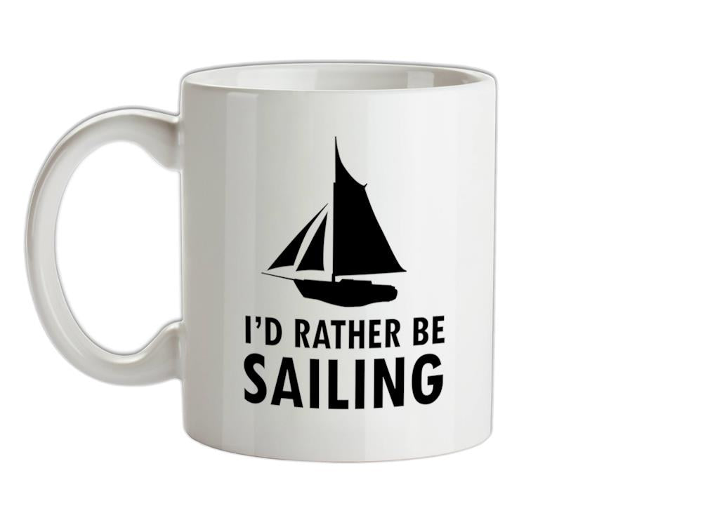 I'd Rather Be Sailing Ceramic Mug