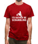 I'd Rather Be Scrambling Mens T-Shirt