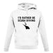 I'd Rather Be Scuba Diving unisex hoodie