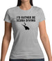 I'd Rather Be Scuba Diving Womens T-Shirt