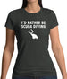 I'd Rather Be Scuba Diving Womens T-Shirt