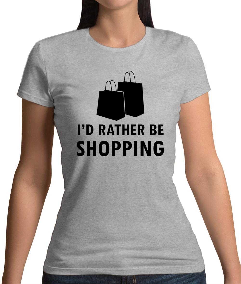 I'd Rather Be Shopping Womens T-Shirt