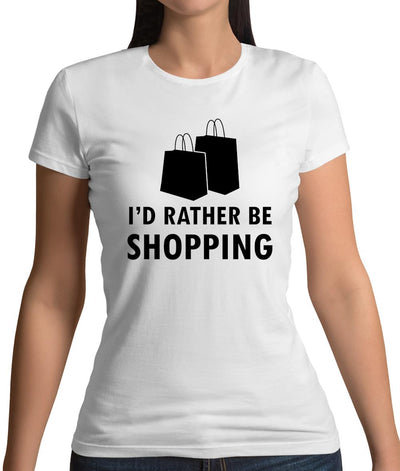 I'd Rather Be Shopping Womens T-Shirt