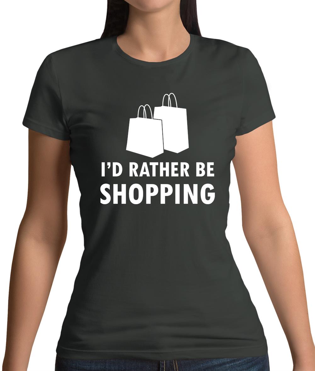I'd Rather Be Shopping Womens T-Shirt