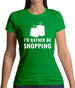 I'd Rather Be Shopping Womens T-Shirt
