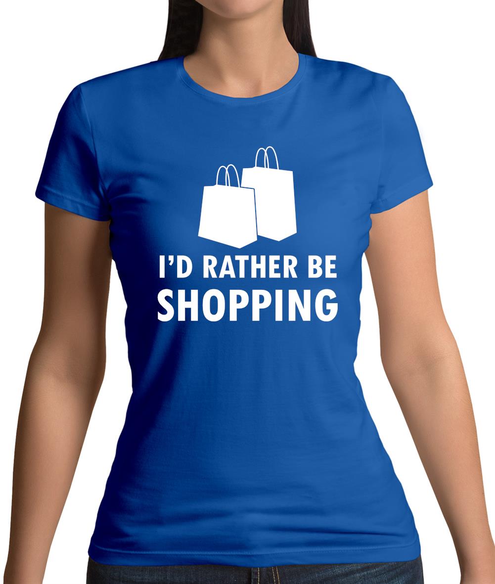 I'd Rather Be Shopping Womens T-Shirt
