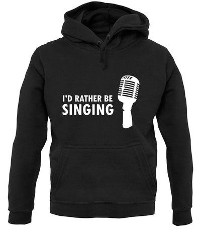 I'd Rather Be Singing unisex hoodie