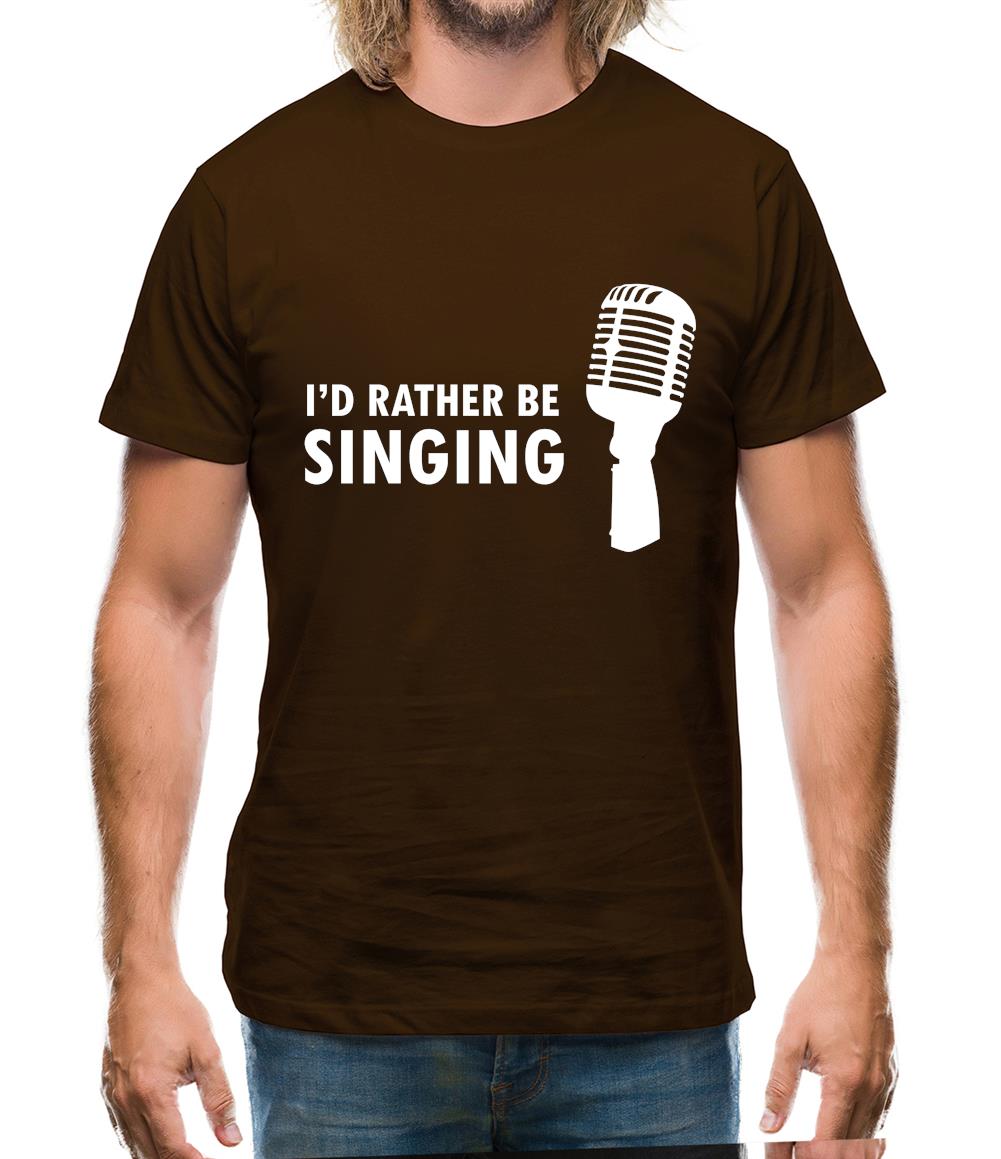 I'd Rather Be Singing Mens T-Shirt