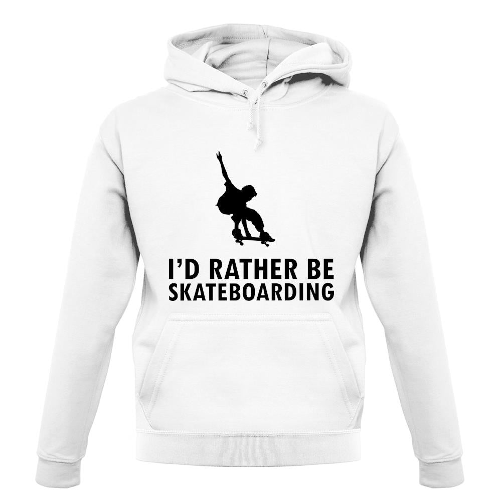 I'd Rather Be Skateboarding unisex hoodie