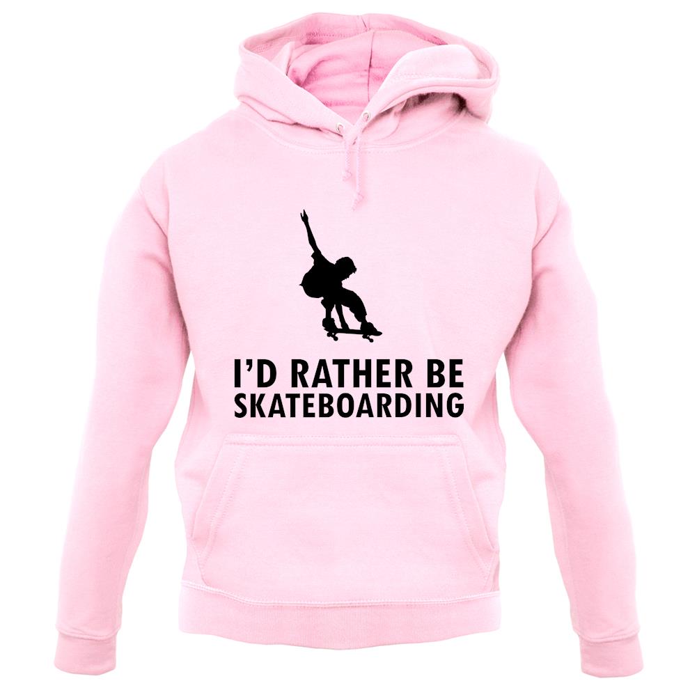 I'd Rather Be Skateboarding unisex hoodie