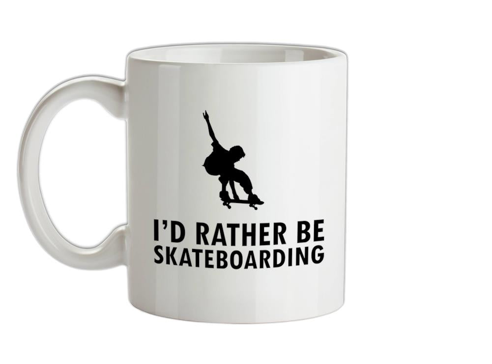 I'd Rather Be Skateboarding Ceramic Mug