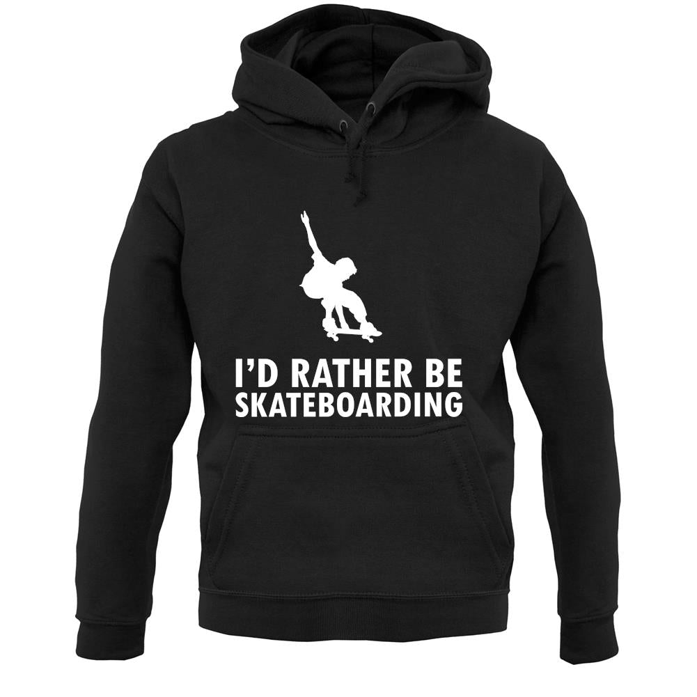 I'd Rather Be Skateboarding Unisex Hoodie