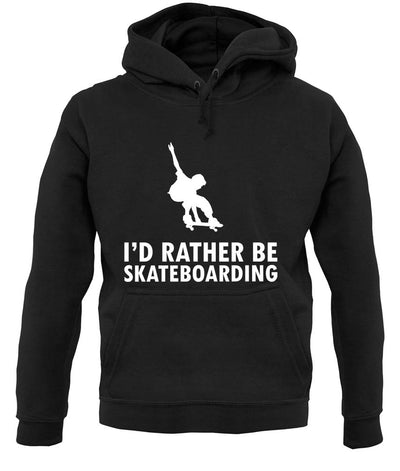 I'd Rather Be Skateboarding unisex hoodie