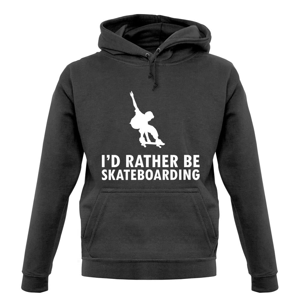 I'd Rather Be Skateboarding unisex hoodie