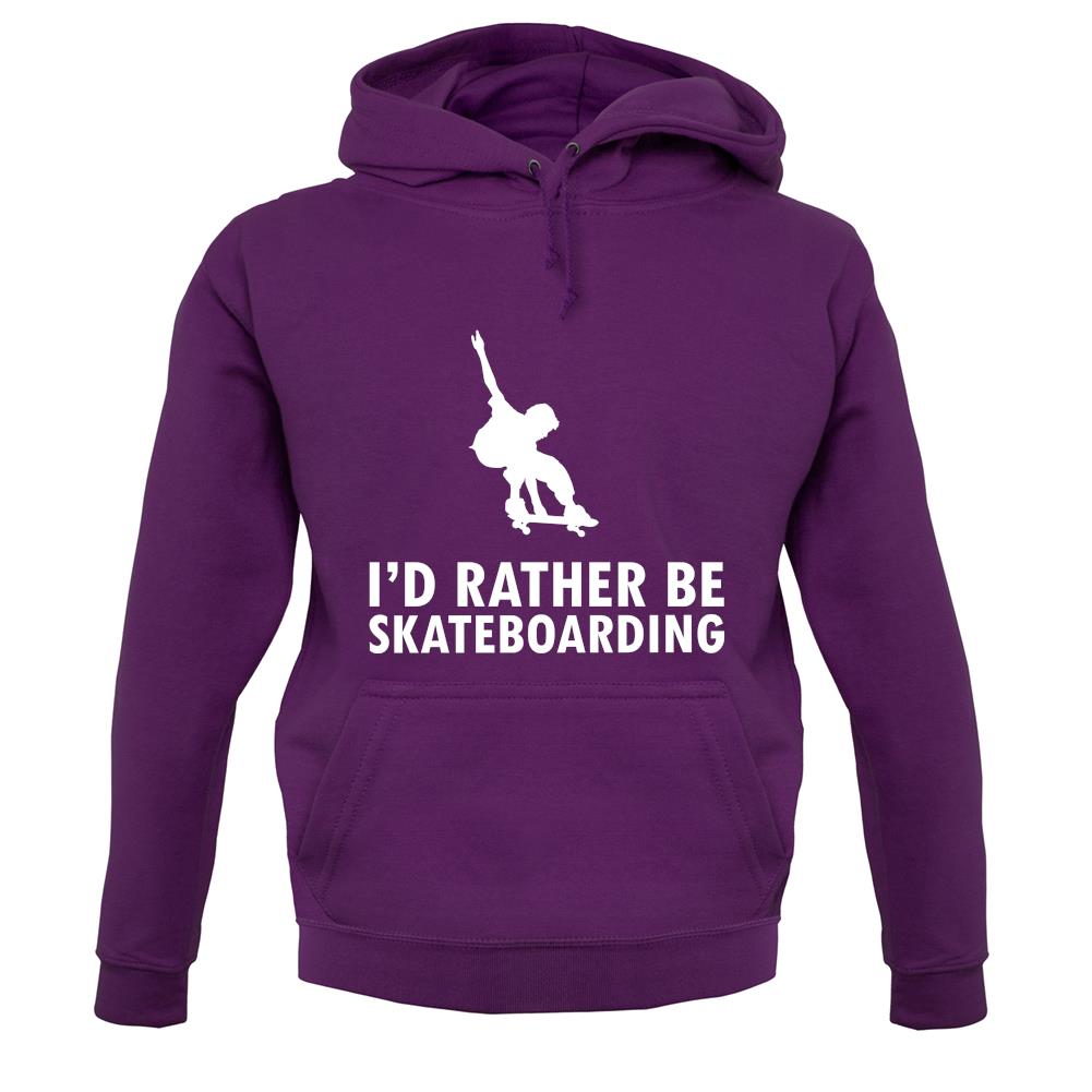 I'd Rather Be Skateboarding unisex hoodie