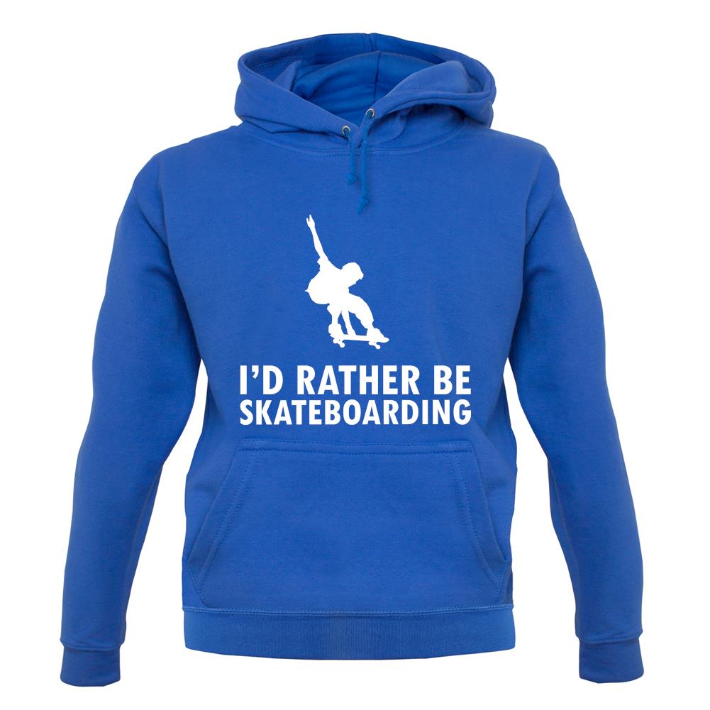 I'd Rather Be Skateboarding unisex hoodie