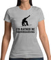 I'd Rather Be Snowboarding Womens T-Shirt