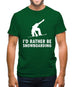 I'd Rather Be Snowboarding Mens T-Shirt