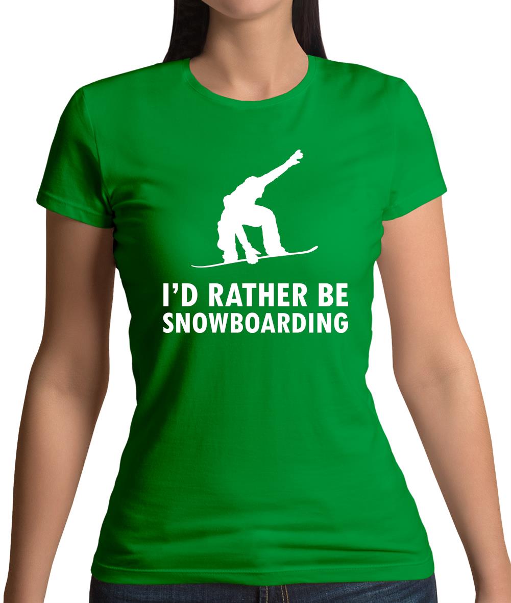 I'd Rather Be Snowboarding Womens T-Shirt