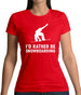 I'd Rather Be Snowboarding Womens T-Shirt