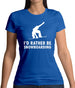 I'd Rather Be Snowboarding Womens T-Shirt