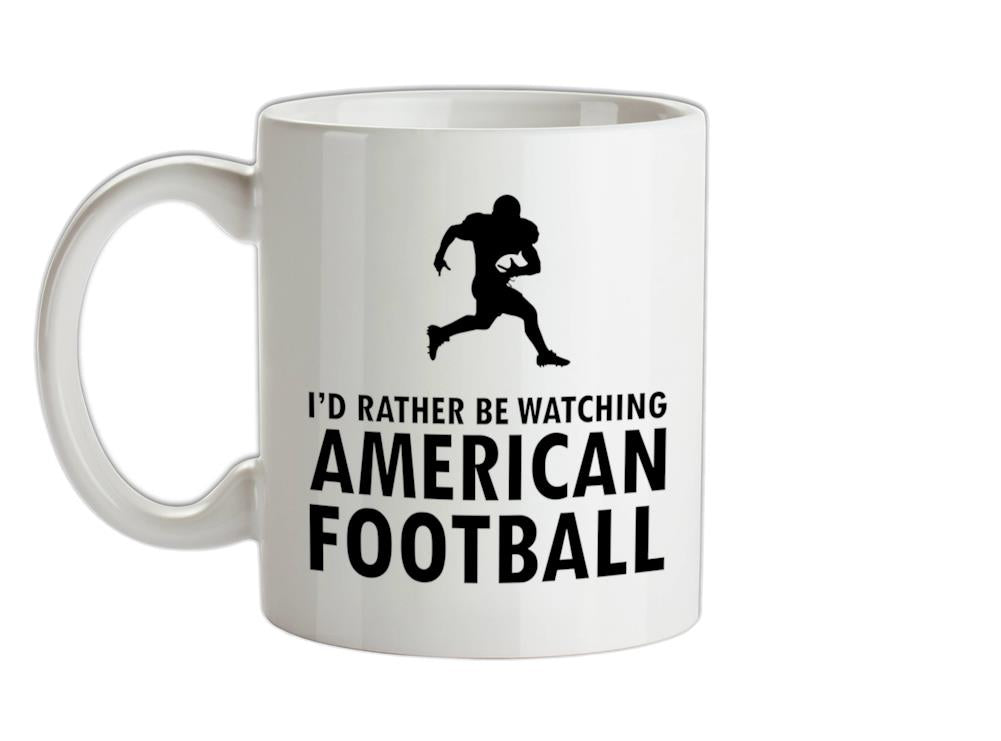 I'd Rather Be Watching American Football Ceramic Mug
