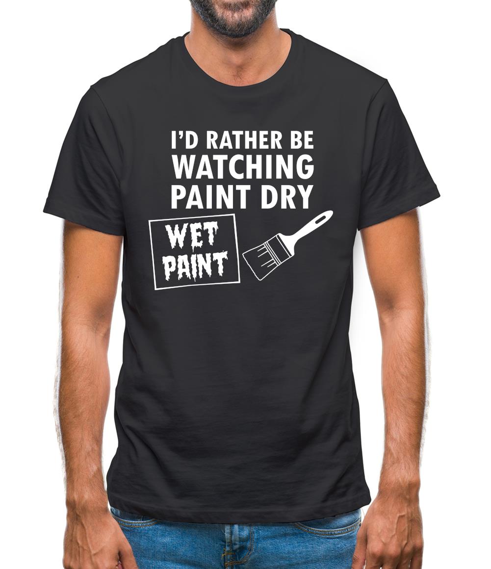 I'd Rather Be Watching Paint Dry Mens T-Shirt