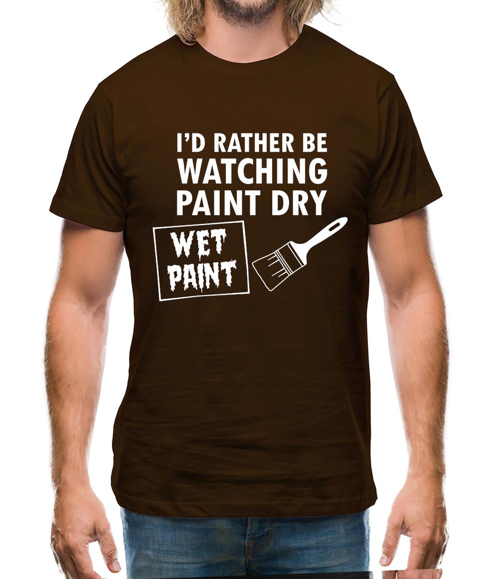 I'd Rather Be Watching Paint Dry Mens T-Shirt