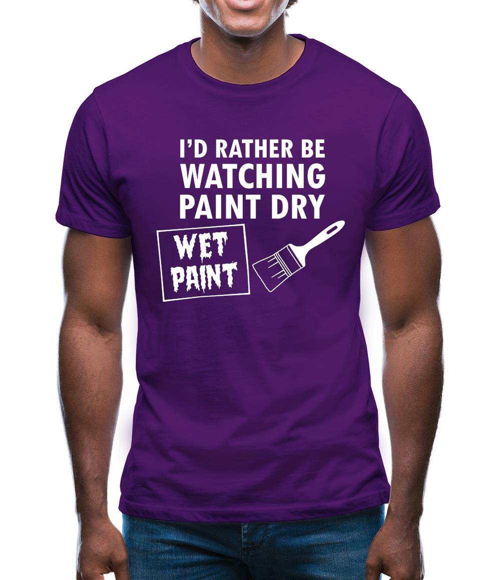 I'd Rather Be Watching Paint Dry Mens T-Shirt