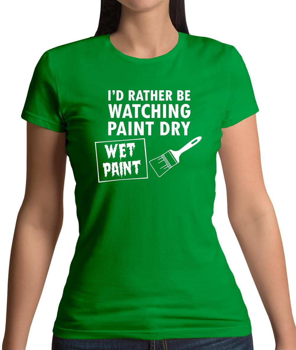 I'd Rather Be Watching Paint Dry Womens T-Shirt