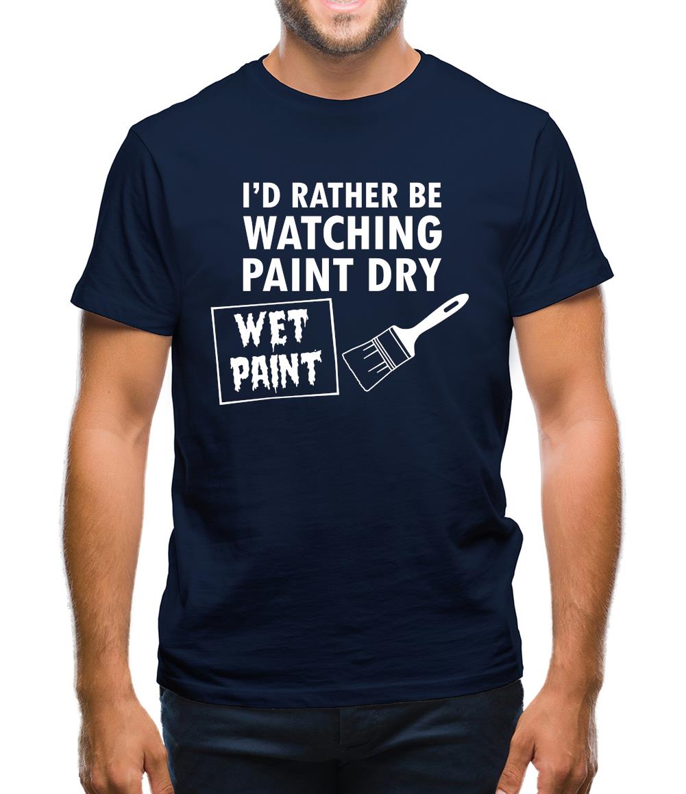 I'd Rather Be Watching Paint Dry Mens T-Shirt