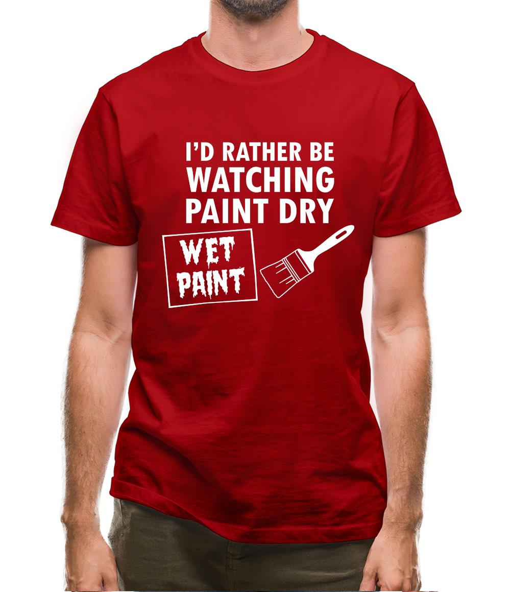 I'd Rather Be Watching Paint Dry Mens T-Shirt