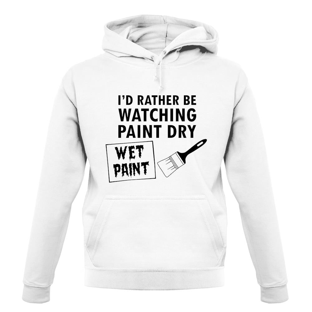I'd Rather Be Watching Paint Dry unisex hoodie