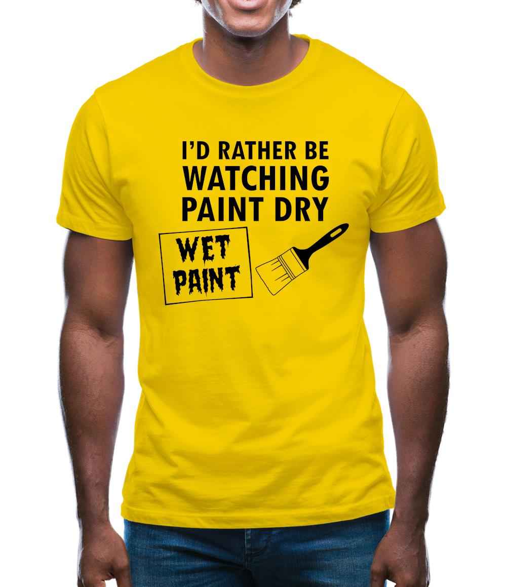 I'd Rather Be Watching Paint Dry Mens T-Shirt
