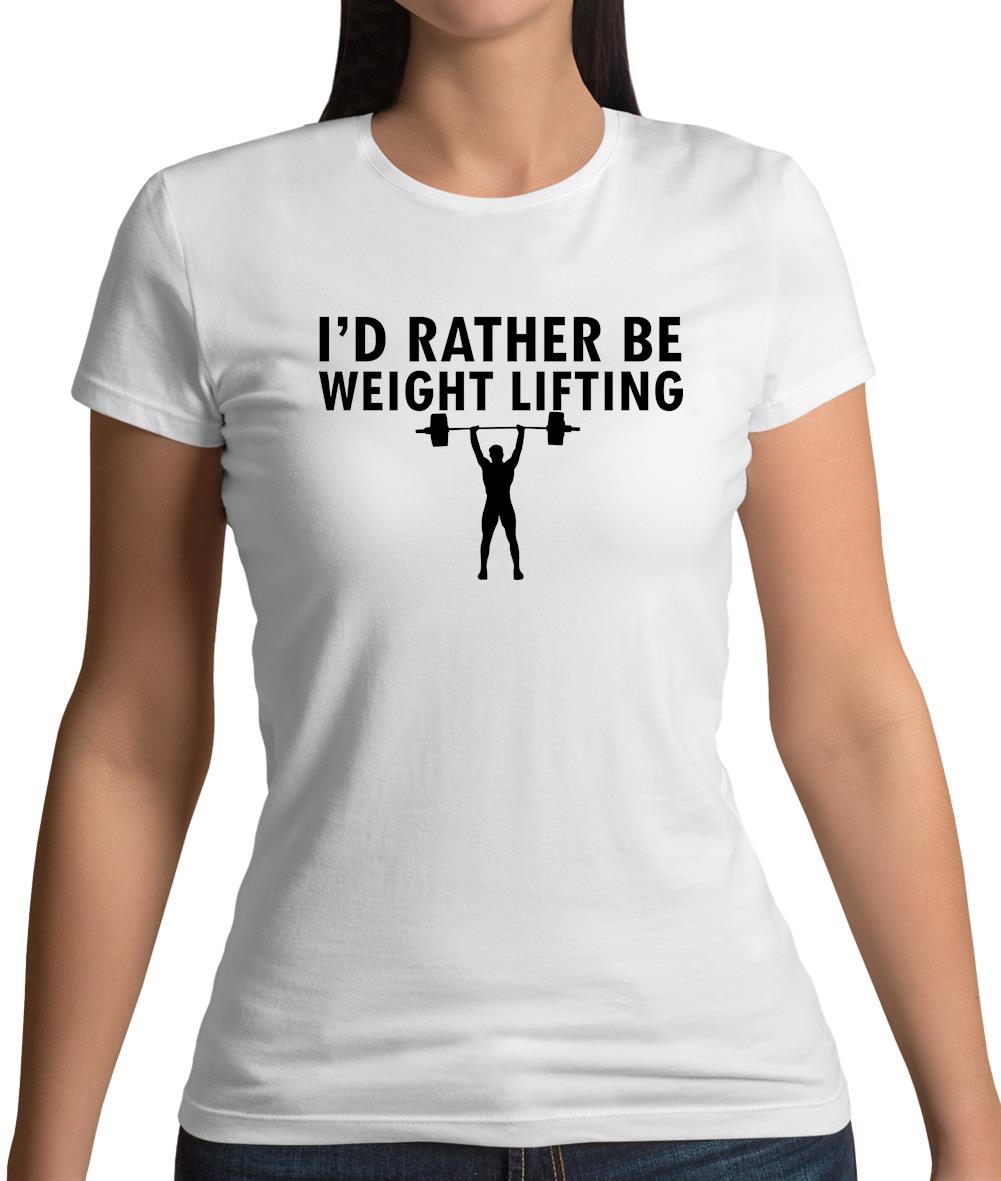 I'd Rather Be Weightlifting Womens T-Shirt
