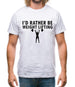 I'd Rather Be Weightlifting Mens T-Shirt