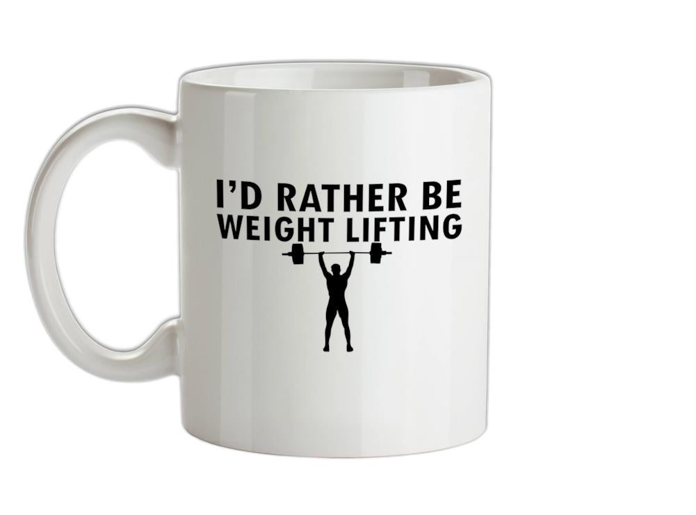I'd Rather Be Weightlifting Ceramic Mug
