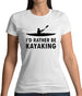 I'd Rather Be Kayaking Womens T-Shirt