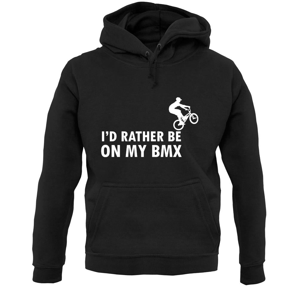 I'd Rather Be On My Bmx Unisex Hoodie