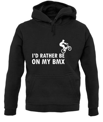I'd Rather Be On My Bmx unisex hoodie