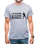 I'd Rather Be Playing Baseball Mens T-Shirt