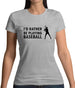 I'd Rather Be Playing Baseball Womens T-Shirt