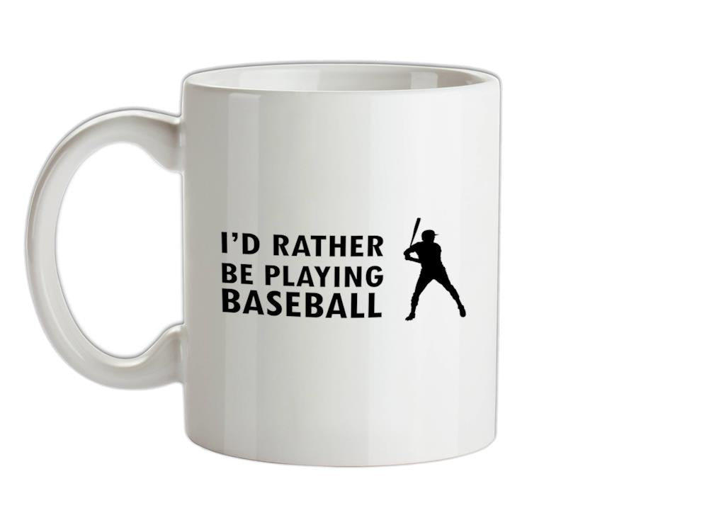 I'd Rather Be Playing Baseball Ceramic Mug