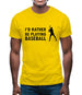 I'd Rather Be Playing Baseball Mens T-Shirt