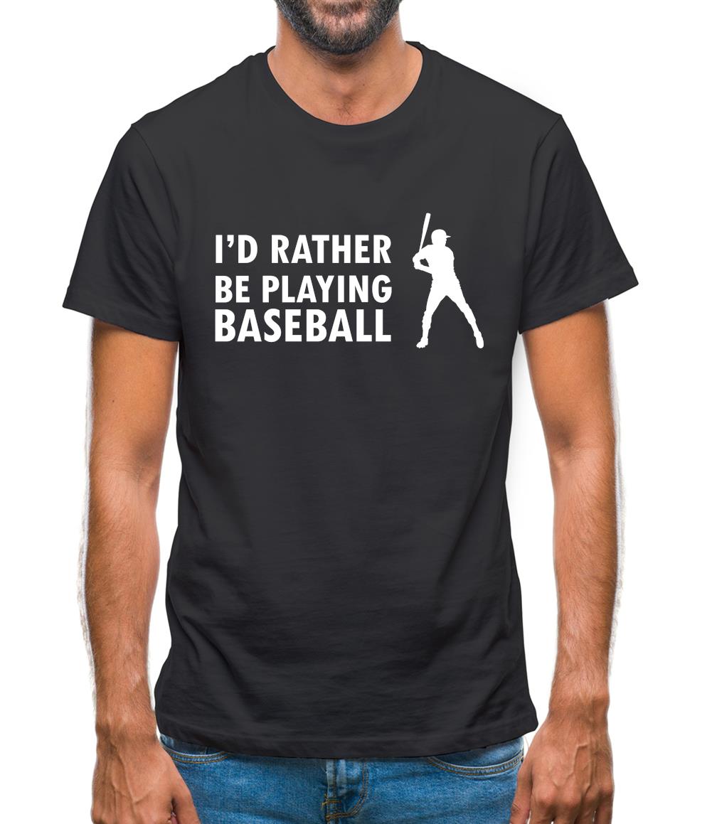 I'd Rather Be Playing Baseball Mens T-Shirt